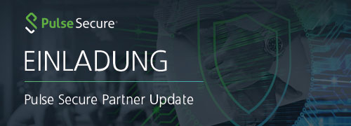 Einladung zum Pulse Secure Partner Update Einladung zum Pulse Secure Partner Update